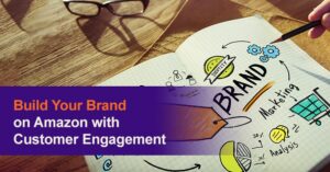 Build Your Brand on Amazon with Customer Engagement
