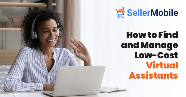 how-to-find-and-manage-low-cost-virtual-assistants-sellermobile