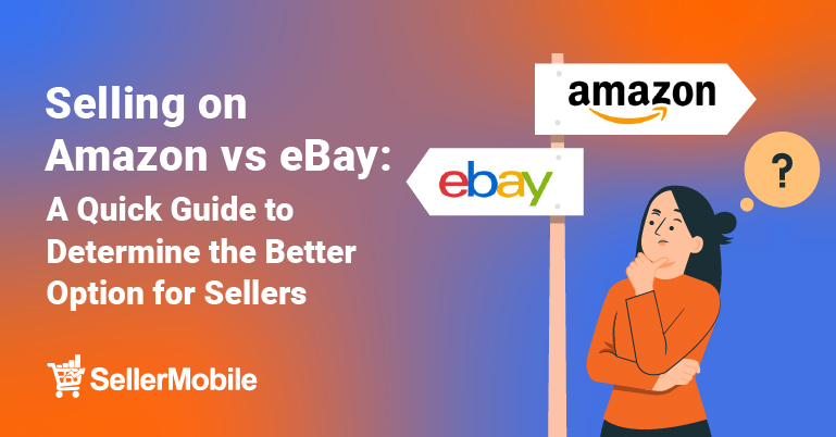 Selling on Amazon vs eBay: A Quick Guide to Determine the Better Option for Sellers