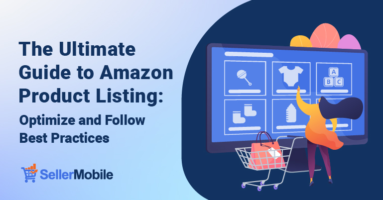 The Ultimate Guide to Amazon Product Listing Optimization and Follow Best Practices